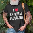 I Love Ap Human Geography I Heart Ap Human Geography Lover Unisex T-Shirt Gifts for Old Men