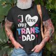 I Love My Trans Dad Proud Transgender Lgbtq Lgbt Family Gift For Women Unisex T-Shirt Gifts for Old Men