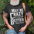 I May Be Crazy But Crazy Is Far Better Than Stupid Funny Unisex T-Shirt Gifts for Old Men