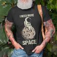I Need More Space Astronaut On The Moon A Spaceship Travel Unisex T-Shirt Gifts for Old Men