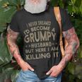 I Never Dreamed Id Be A Grumpy Husband Father Dad Jokes Gift For Women Unisex T-Shirt Gifts for Old Men