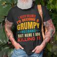 I Never Dreamed Id Be A Grumpy Husband Funny Dad Joke Gift For Women Unisex T-Shirt Gifts for Old Men