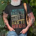 I Went From Dada To Daddy To Dad To Bruh Fathers Day Unisex T-Shirt Gifts for Old Men