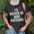 I’D Rather Be Bird Watching Nature Lover Bird Nerd Bird Watching Funny Gifts Unisex T-Shirt Gifts for Old Men