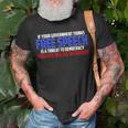If Your Government Thinks Free Speech Is A Threat Government Funny Gifts Unisex T-Shirt Gifts for Old Men