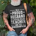Im A Proud Teacher Husband Of A Teacher Teachers Husband Gift For Mens Gift For Women Unisex T-Shirt Gifts for Old Men
