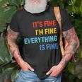 Im Its Fine - Passive Aggressive Funny Everything Is Fine Unisex T-Shirt Gifts for Old Men