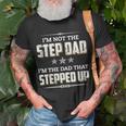 Im Not The Step Dad Im The Dad That Stepped Up Gift For Mens Unisex T-Shirt Gifts for Old Men