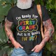 Im Ready For 1St Grade But Is It Ready For Me Funny Unisex T-Shirt Gifts for Old Men