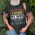 Im The Best Thing My Wife Ever Found On The Internet Couple Funny Gifts For Wife Unisex T-Shirt Gifts for Old Men