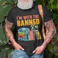 Im With The Banned Bookworm Book Lover Bibliophile Unisex T-Shirt Gifts for Old Men
