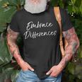 Inspirational Individuality Quote Embrace Differences T-Shirt Gifts for Old Men