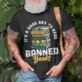 Its A Good Day To Read Banned Books Bibliophile Bookaholic Unisex T-Shirt Gifts for Old Men