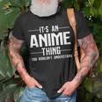 Its An Anime Thing You Wouldnt Understand T-Shirt Gifts for Old Men