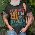 Its Me Hi Im The Dad Its Me Funny Groovy Fathers Day Unisex T-Shirt Gifts for Old Men