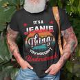 Jeanie Name Its A Jeanie Thing Unisex T-Shirt Gifts for Old Men