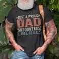 Just A Proud Dad That Didnt Raise Liberals Unisex T-Shirt Gifts for Old Men