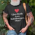 I Just Really Love Kaleidoscopes Okay Hilarious Fun Quote T-Shirt Gifts for Old Men