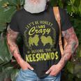 Lets Be Honest I Was Crazy Before Keeshondens Unisex T-Shirt Gifts for Old Men