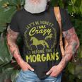 Lets Be Honest I Was Crazy Before Morgans Unisex T-Shirt Gifts for Old Men