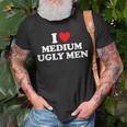 I Love Medium Ugly I Heart Medium Ugly T-Shirt Gifts for Old Men