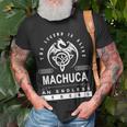 Machuca Name Gift Machuca An Enless Legend Unisex T-Shirt Gifts for Old Men