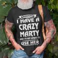 Marty Name Gift Warning I Have A Crazy Marty Unisex T-Shirt Gifts for Old Men