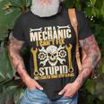 Mechanic Cant Fix Stupid But Can Fix What Stupid Does Unisex T-Shirt Gifts for Old Men