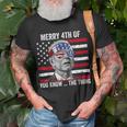Merry 4Th Of You Know The Thing Happy 4Th Of July Memorial Unisex T-Shirt Gifts for Old Men