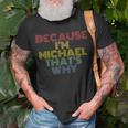 Because Im Michael Thats Why Funny Personalized Name Unisex T-Shirt Gifts for Old Men