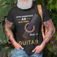 Music Band Owner Quote Guitarist Never Underestimate An Old Unisex T-Shirt Gifts for Old Men