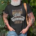 Never Underestimate A Dad With Woodworking Skills Unisex T-Shirt Gifts for Old Men