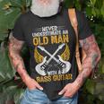 Never Underestimate An Old Man Bass Guitar Player Bassist Unisex T-Shirt Gifts for Old Men
