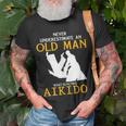 Never Underestimate An Old Man Who Knows Aikido Unisex T-Shirt Gifts for Old Men