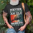 Never Underestimate An Old Man Who Loves Otters With A Otter Unisex T-Shirt Gifts for Old Men