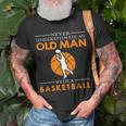 Never Underestimate An Old Man With A Basketball Gift For Mens Old Man Funny Gifts Unisex T-Shirt Gifts for Old Men