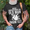 Never Underestimate An Old Man With A Drum Set Funny Dr Gift For Mens Unisex T-Shirt Gifts for Old Men