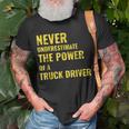 Never Underestimate The Power Of A Truck Driver Unisex T-Shirt Gifts for Old Men