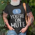 New Youre On Mute Funny Video Chat Work From Home5439 - New Youre On Mute Funny Video Chat Work From Home5439 Unisex T-Shirt Gifts for Old Men