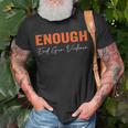 No Gun Awareness Day Wear Orange Enough End Gun Violence Unisex T-Shirt Gifts for Old Men