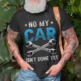 No My Car Isnt Done Yet Tools Garage Hobby Mechanic Mechanic Funny Gifts Funny Gifts Unisex T-Shirt Gifts for Old Men