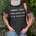 Nobody Told Your Scary Ass To Be The Police - Defund Police Unisex T-Shirt Gifts for Old Men