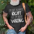 Im Not Always Right But Im Never Wrong T-Shirt Gifts for Old Men