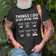Pilot Aviation 6 Things I Do In My Spare Time Airplane Lover Pilot Funny Gifts Unisex T-Shirt Gifts for Old Men