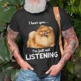 Pomeranian I Hear You Not Listening T-Shirt Gifts for Old Men