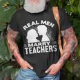 Real Men Marry Teachers Funny Married Teacher Husband Gift For Womens Gift For Women Unisex T-Shirt Gifts for Old Men
