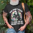 Skeleton Hand You Don’T Rose Have To Die To Be Dead To Me T-Shirt Gifts for Old Men