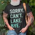 Sorry Cant Lake Bye Funny Lake Unisex T-Shirt Gifts for Old Men
