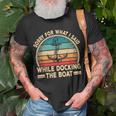 Sorry For What I Said While Docking The Boat Boating Captain Unisex T-Shirt Gifts for Old Men
