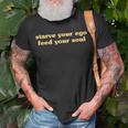 Starve Your Ego Feed Your Soul Spiritual Quote Quote T-Shirt Gifts for Old Men